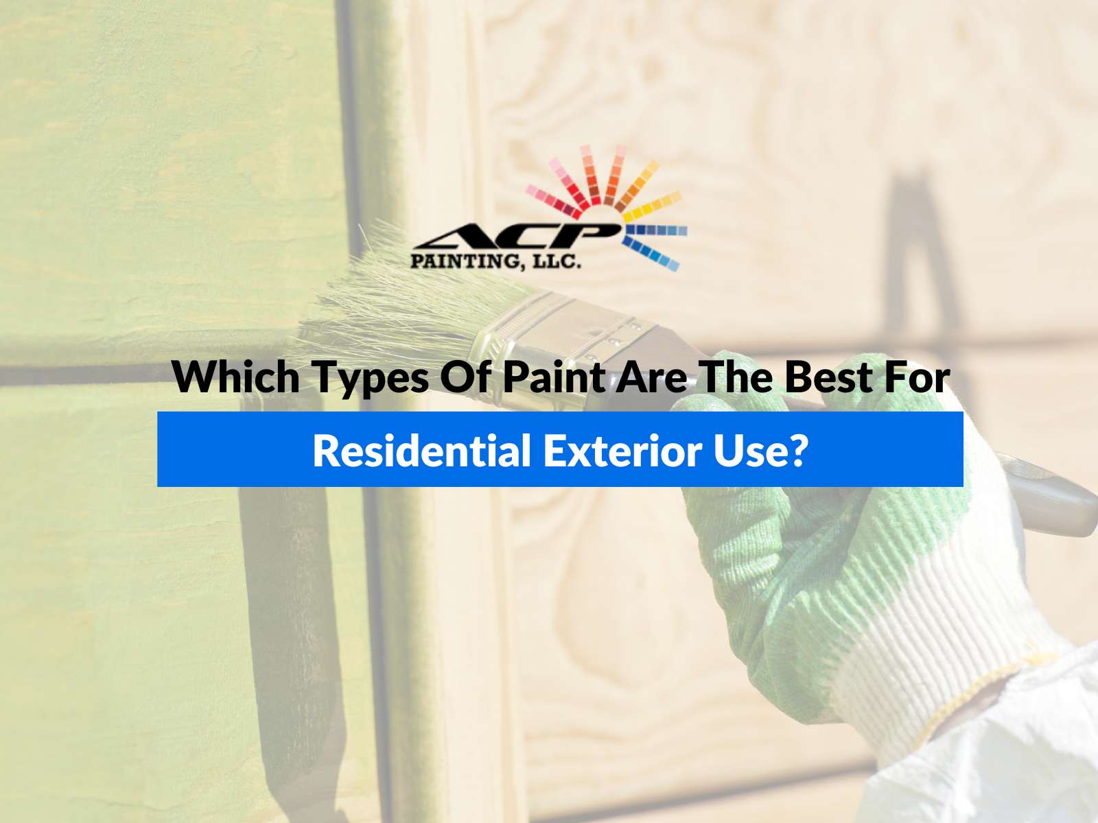 Which Types Of Paint Are The Best For Residential Exterior Use